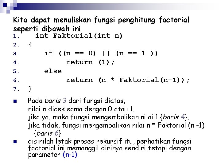 Kita dapat menuliskan fungsi penghitung factorial seperti dibawah ini 1. int Faktorial(int n) 2.