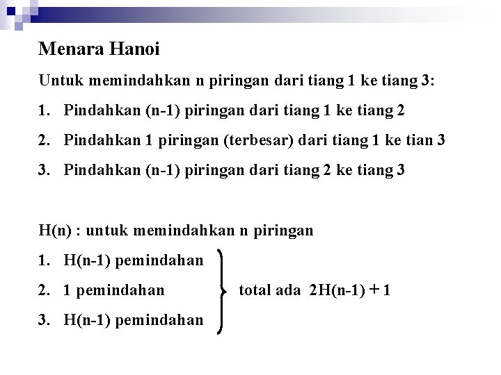 Menara Hanoi Untuk memindahkan n piringan dari tiang 1 ke tiang 3: 1. Pindahkan