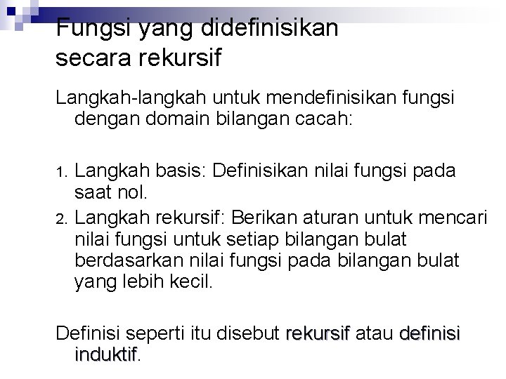 Fungsi yang didefinisikan secara rekursif Langkah-langkah untuk mendefinisikan fungsi dengan domain bilangan cacah: 1.