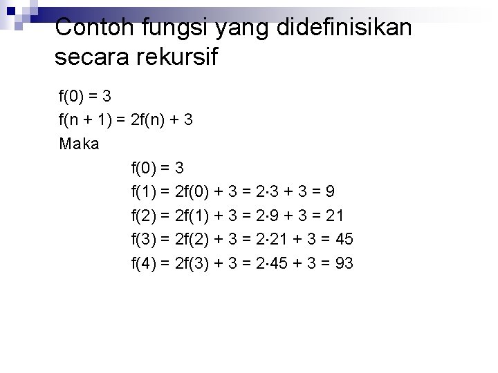 Contoh fungsi yang didefinisikan secara rekursif f(0) = 3 f(n + 1) = 2