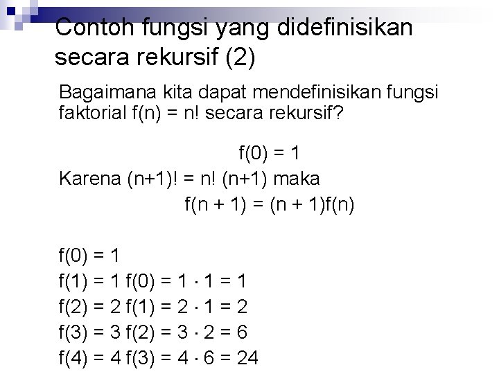 Contoh fungsi yang didefinisikan secara rekursif (2) Bagaimana kita dapat mendefinisikan fungsi faktorial f(n)