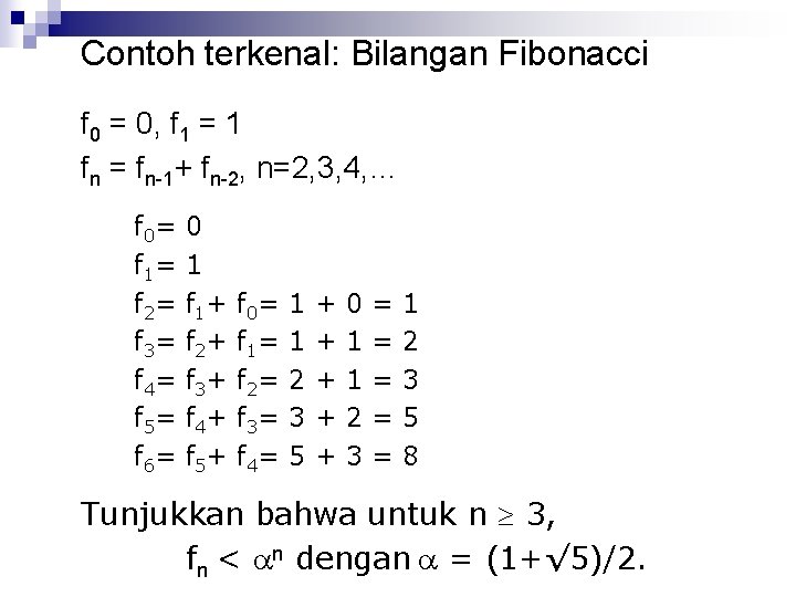 Contoh terkenal: Bilangan Fibonacci f 0 = 0, f 1 = 1 fn =