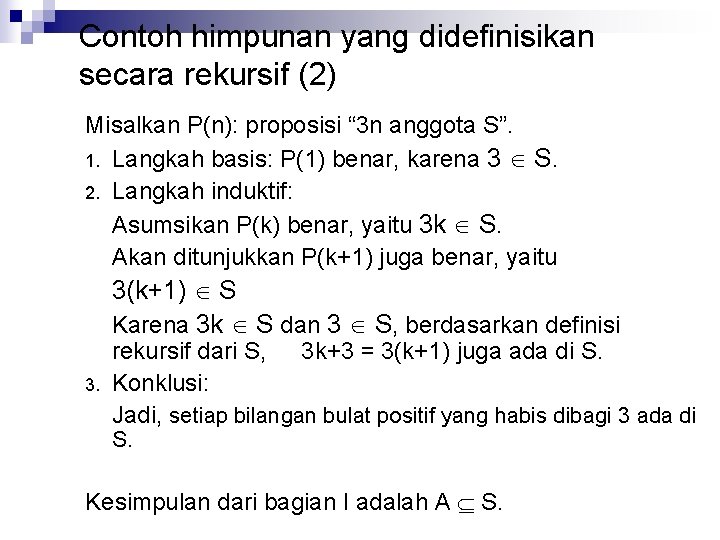 Contoh himpunan yang didefinisikan secara rekursif (2) Misalkan P(n): proposisi “ 3 n anggota