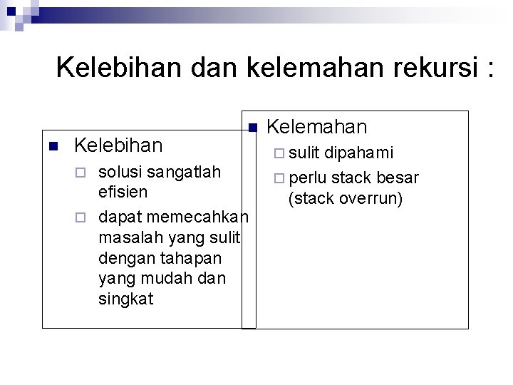 Kelebihan dan kelemahan rekursi : n Kelebihan n solusi sangatlah efisien ¨ dapat memecahkan