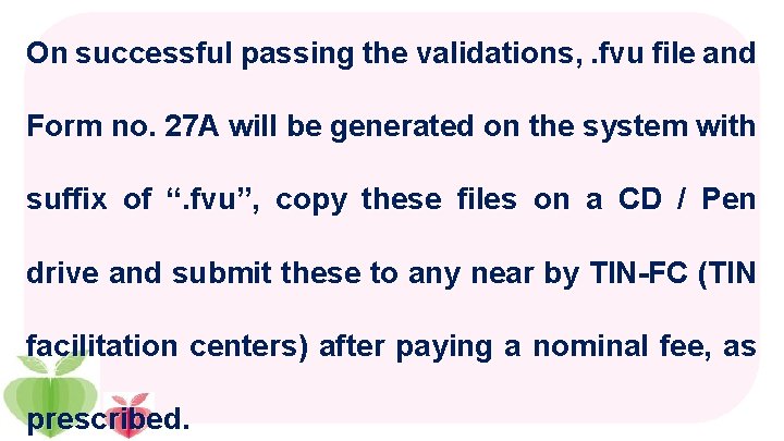 On successful passing the validations, . fvu file and Form no. 27 A will