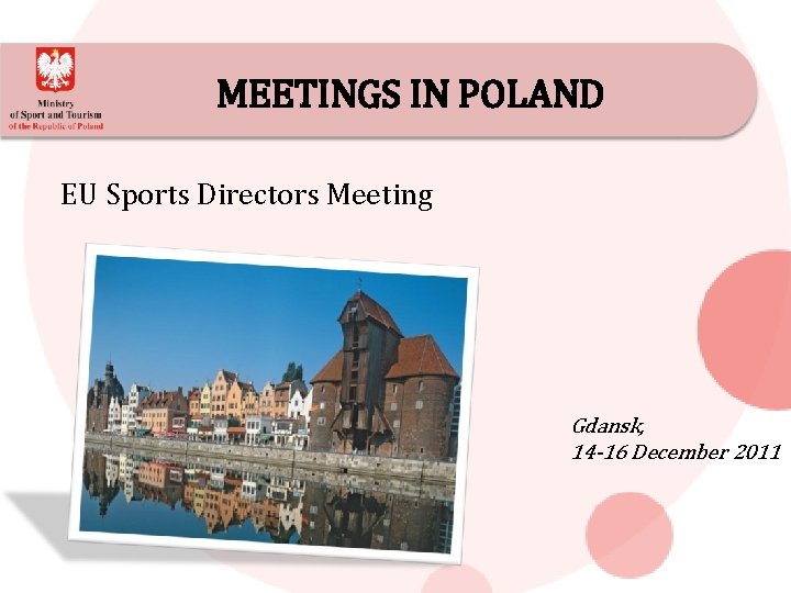 MEETINGS IN POLAND EU Sports Directors Meeting Gdansk, 14 -16 December 2011 