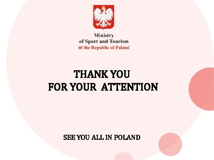 THANK YOU FOR YOUR ATTENTION SEE YOU ALL IN POLAND 