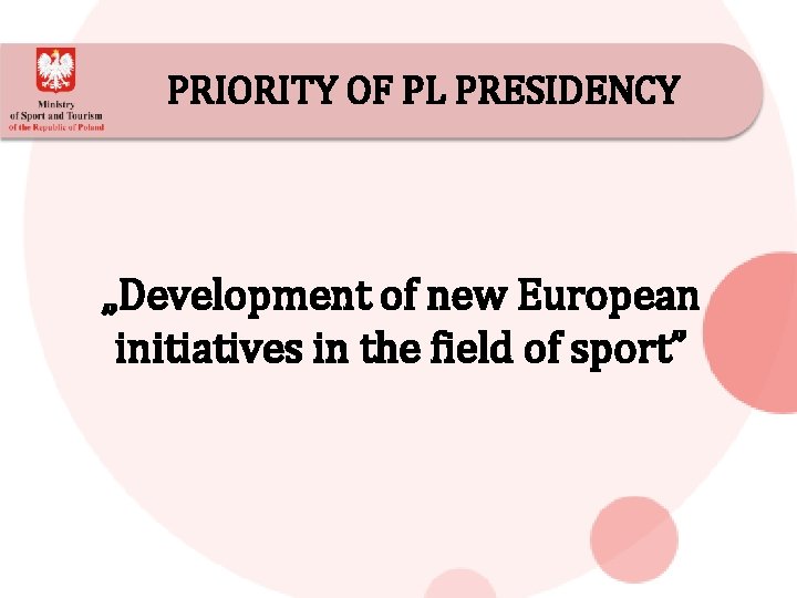 PRIORITY OF PL PRESIDENCY „Development of new European initiatives in the field of sport”