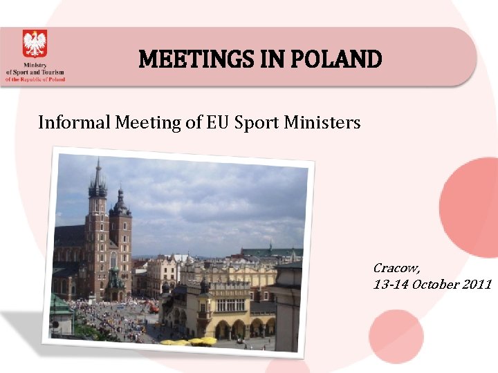 MEETINGS IN POLAND Informal Meeting of EU Sport Ministers Cracow, 13 -14 October 2011