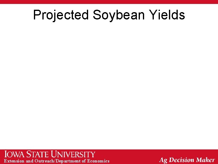 Projected Soybean Yields Extension and Outreach/Department of Economics 