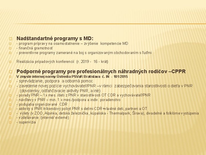 � Nadštandartné programy s MD: � - program prípravy na osamostatnenie – zvýšenie kompetencie