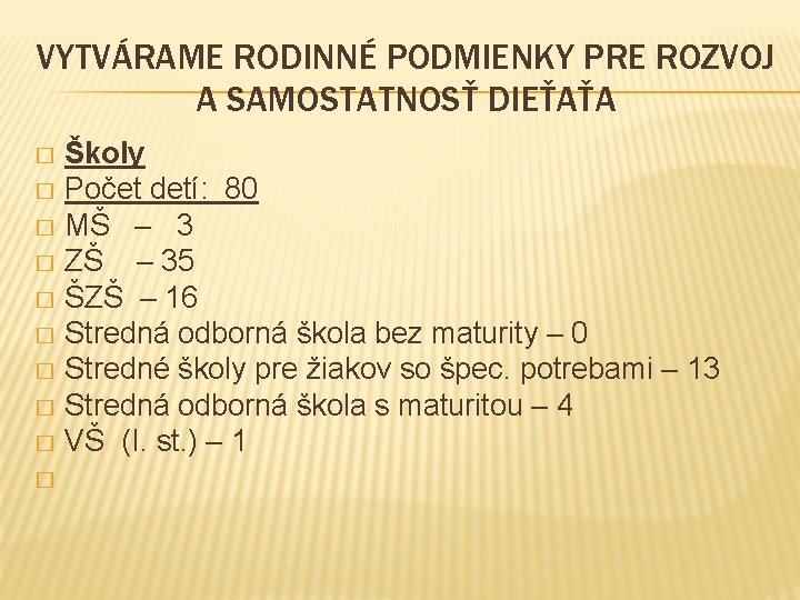 VYTVÁRAME RODINNÉ PODMIENKY PRE ROZVOJ A SAMOSTATNOSŤ DIEŤAŤA Školy � Počet detí: 80 �