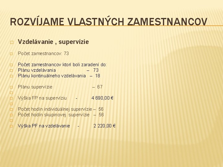 ROZVÍJAME VLASTNÝCH ZAMESTNANCOV � Vzdelávanie , supervízie � Počet zamestnancov: 73 � � Počet