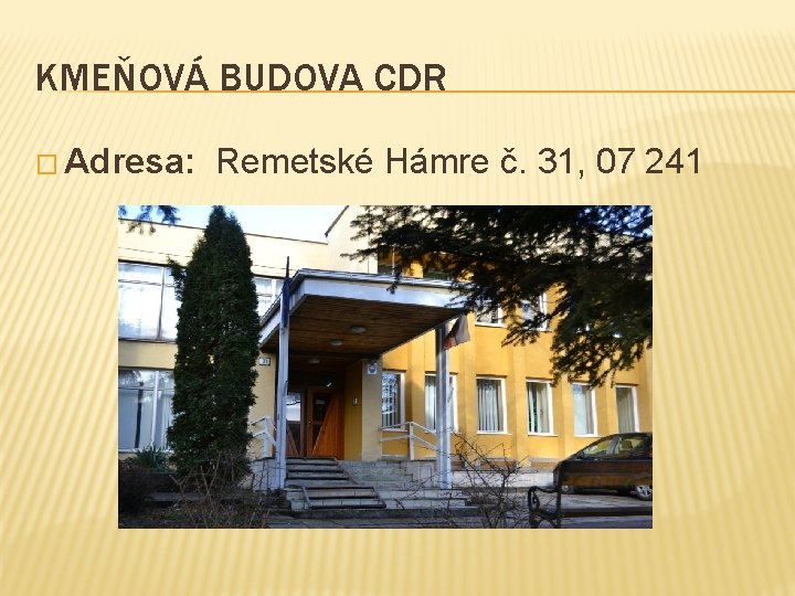 KMEŇOVÁ BUDOVA CDR � Adresa: Remetské Hámre č. 31, 07 241 