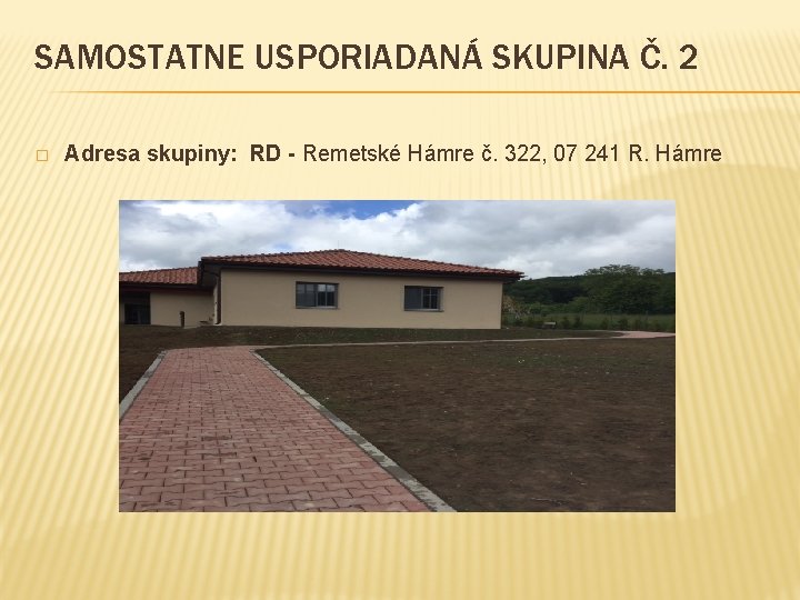 SAMOSTATNE USPORIADANÁ SKUPINA Č. 2 � Adresa skupiny: RD - Remetské Hámre č. 322,