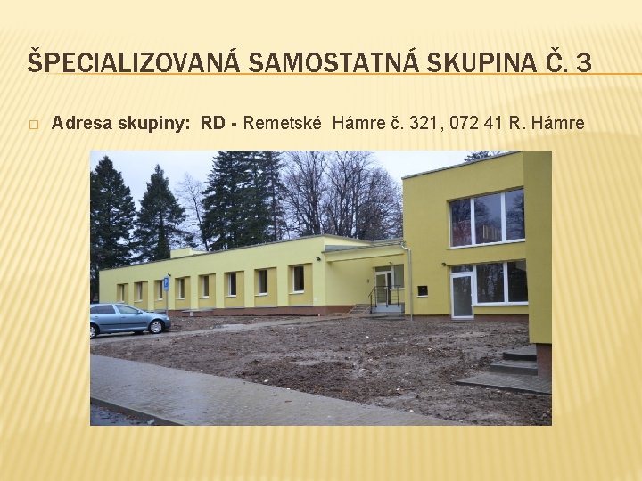 ŠPECIALIZOVANÁ SAMOSTATNÁ SKUPINA Č. 3 � Adresa skupiny: RD - Remetské Hámre č. 321,