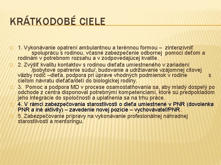 KRÁTKODOBÉ CIELE � � � 1. Vykonávanie opatrení ambulantnou a terénnou formou – zintenzívniť