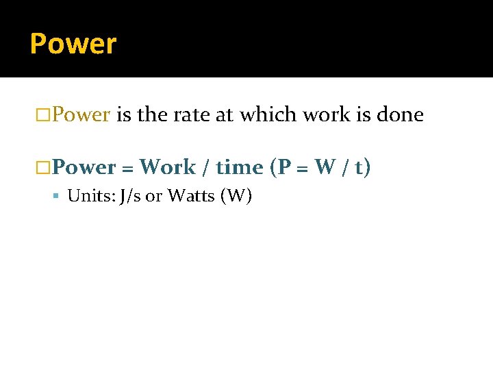 Power �Power is the rate at which work is done �Power = Work /