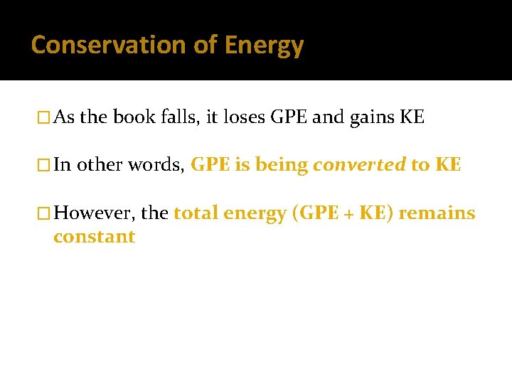 Conservation of Energy � As the book falls, it loses GPE and gains KE