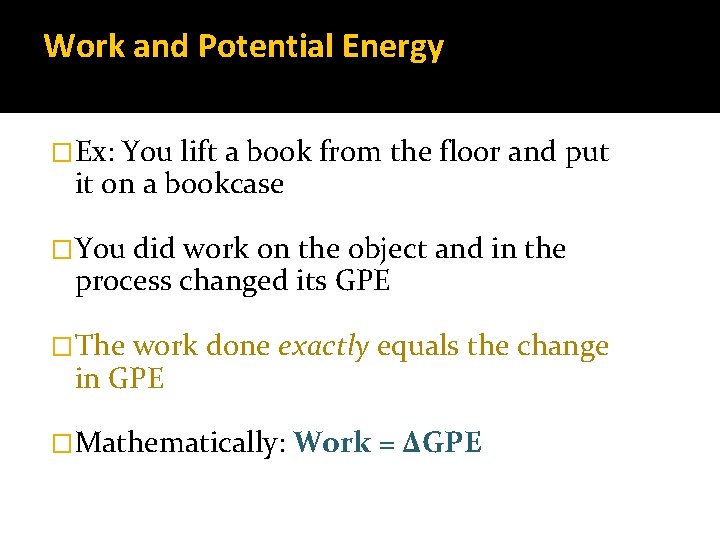 Work and Potential Energy �Ex: You lift a book from the floor and put