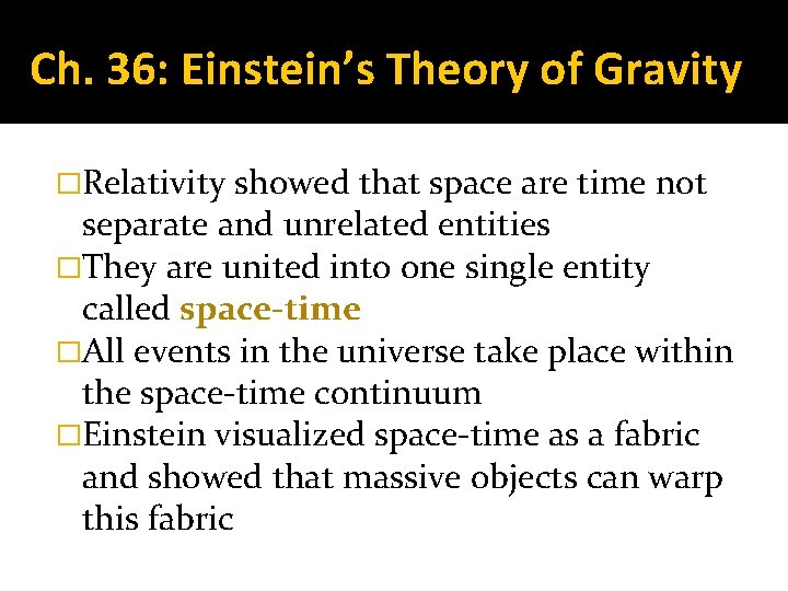 Ch. 36: Einstein’s Theory of Gravity �Relativity showed that space are time not separate