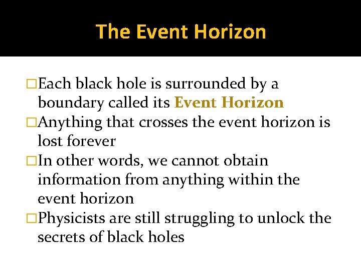 The Event Horizon �Each black hole is surrounded by a boundary called its Event