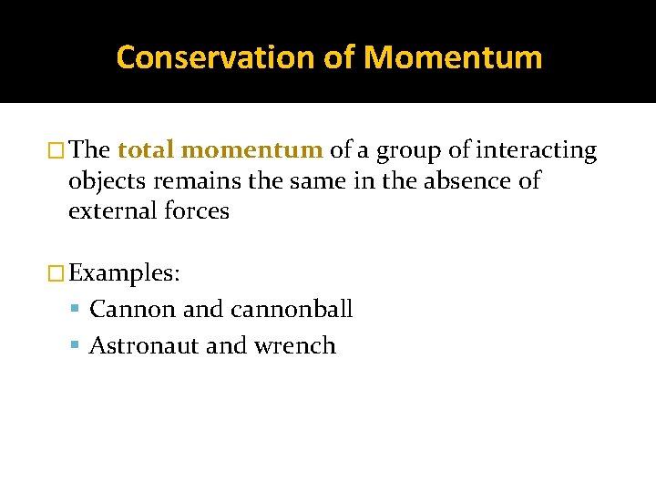 Conservation of Momentum � The total momentum of a group of interacting objects remains