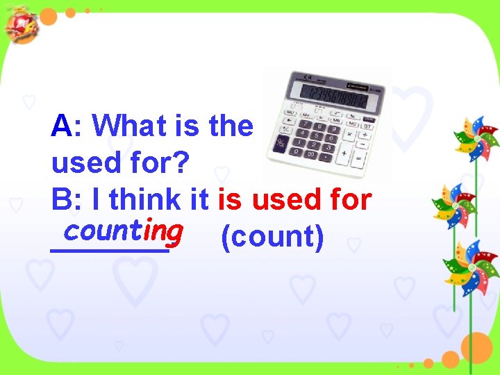 A: What is the used for? B: I think it is used for counting