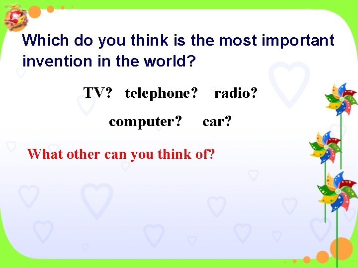 Which do you think is the most important invention in the world? TV? telephone?