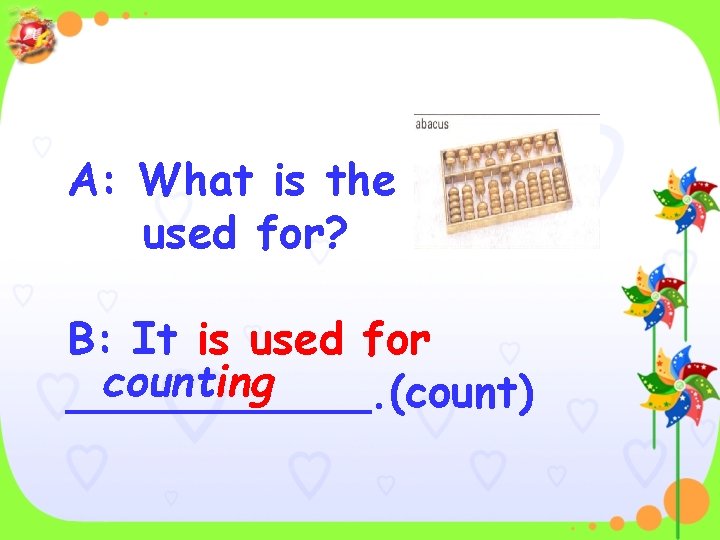 A: What is the used for? B: It is used for counting ______. (count)