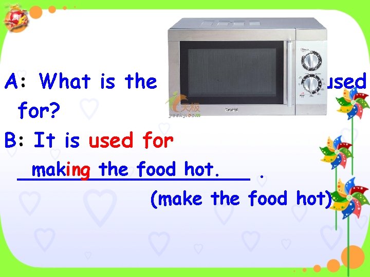 A: What is the ____ for? B: It is used for making the food