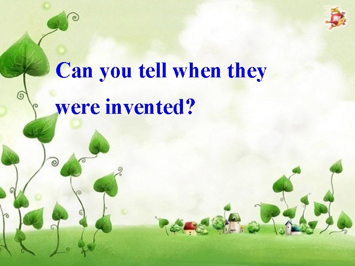 Can you tell when they were invented? 