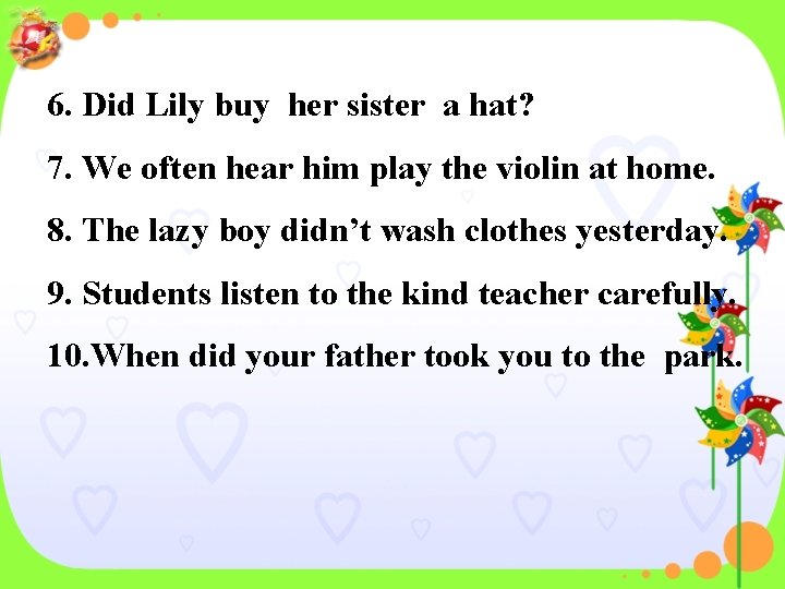 6. Did Lily buy her sister a hat? 7. We often hear him play