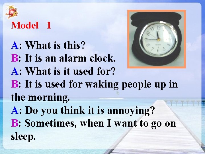 Model 1 A: What is this? B: It is an alarm clock. A: What