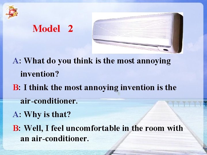 Model 2 A: What do you think is the most annoying invention? B: I