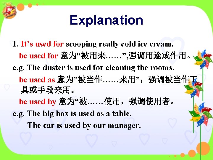 Explanation 1. It’s used for scooping really cold ice cream. be used for 意为“被用来……”,