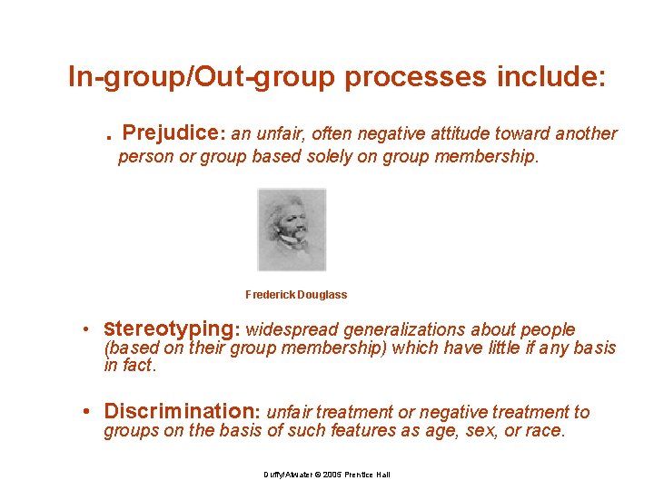 In-group/Out-group processes include: . Prejudice: an unfair, often negative attitude toward another person or