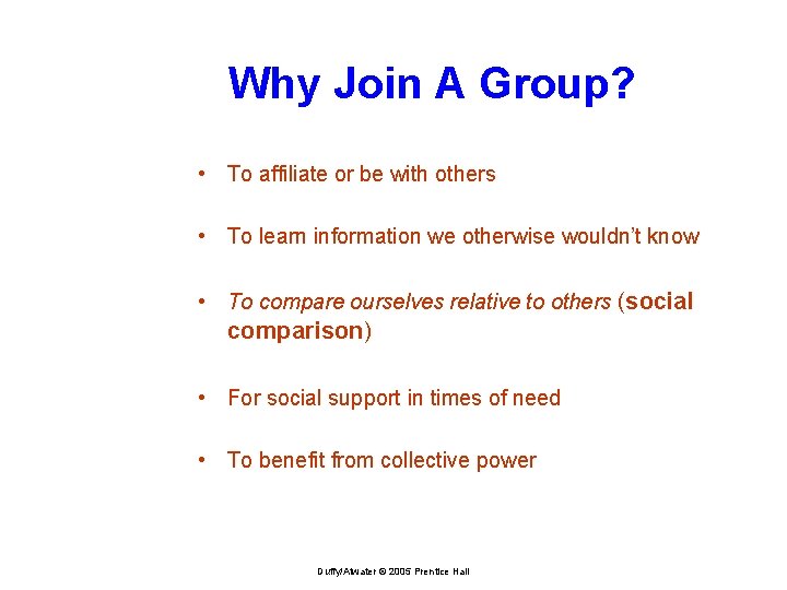 Why Join A Group? • To affiliate or be with others • To learn