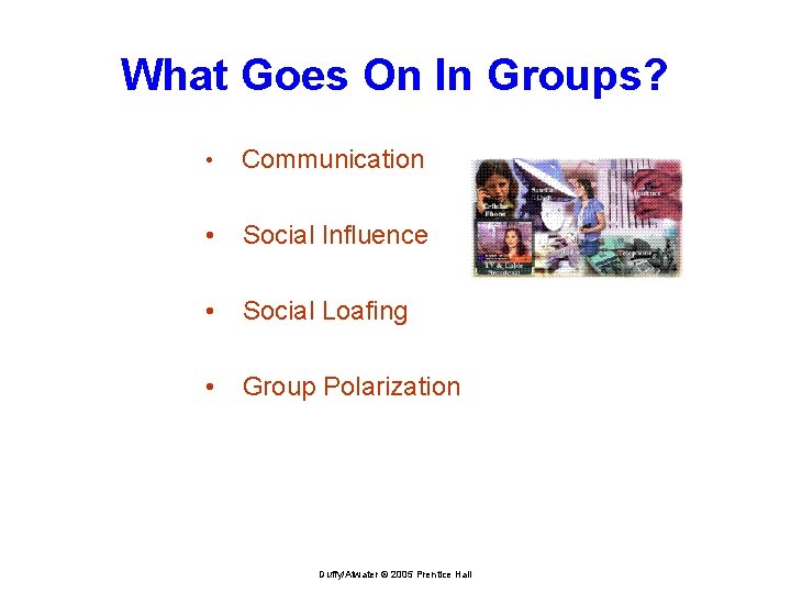 What Goes On In Groups? • Communication • Social Influence • Social Loafing •