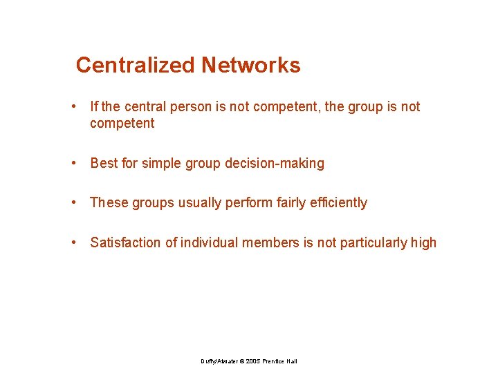 Centralized Networks • If the central person is not competent, the group is not