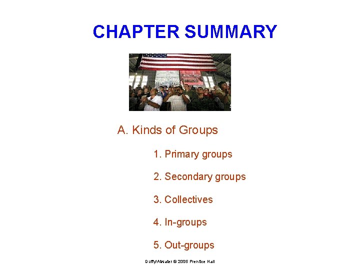 CHAPTER SUMMARY A. Kinds of Groups 1. Primary groups 2. Secondary groups 3. Collectives