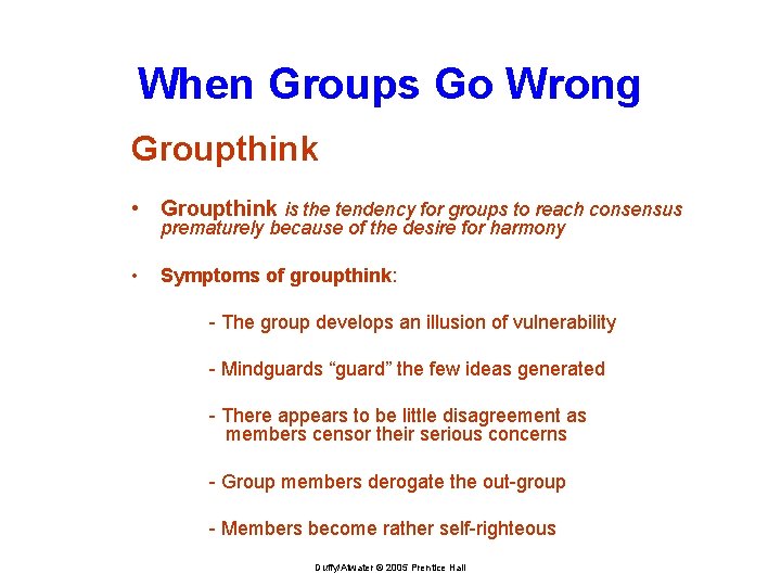 When Groups Go Wrong Groupthink • Groupthink is the tendency for groups to reach