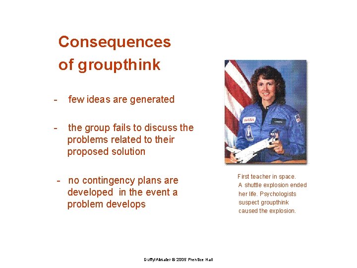 Consequences of groupthink - few ideas are generated - the group fails to discuss