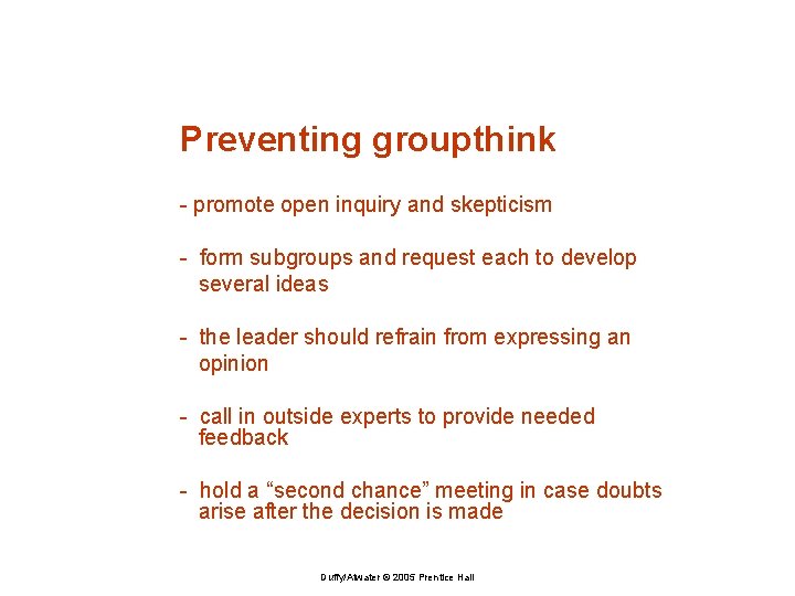 Preventing groupthink - promote open inquiry and skepticism - form subgroups and request each