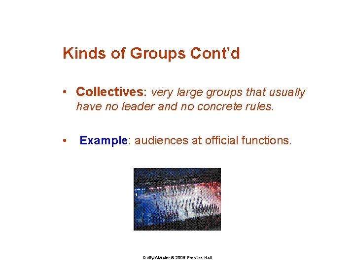 Kinds of Groups Cont’d • Collectives: very large groups that usually have no leader
