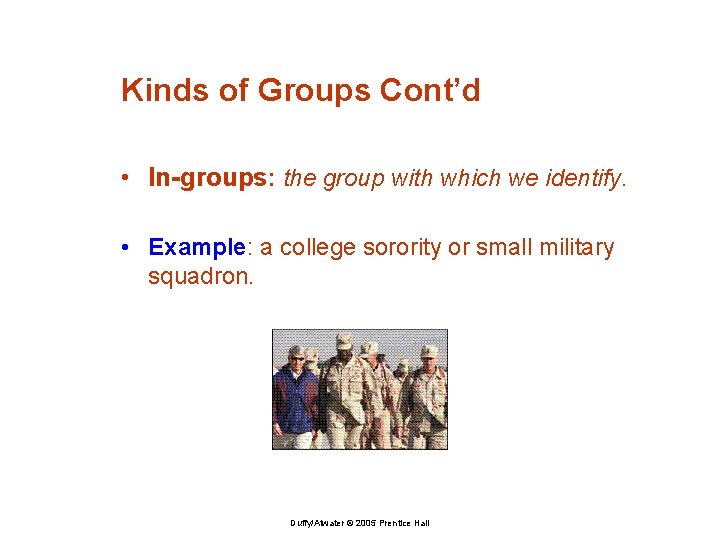 Kinds of Groups Cont’d • In-groups: the group with which we identify. • Example: