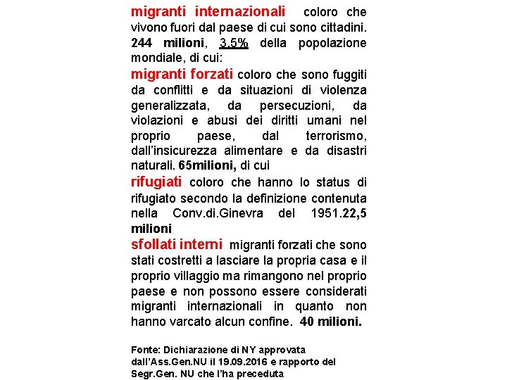 migranti internazionali coloro che vivono fuori dal paese di cui sono cittadini. 244 milioni,