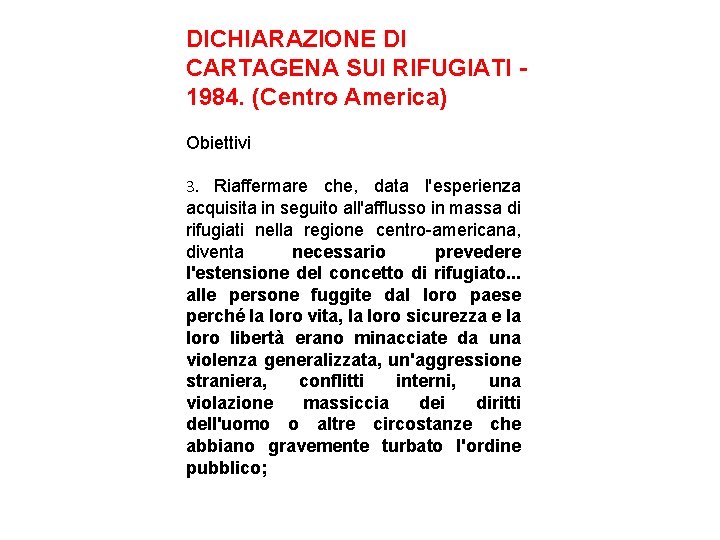 DICHIARAZIONE DI CARTAGENA SUI RIFUGIATI 1984. (Centro America) Obiettivi 3. Riaffermare che, data l'esperienza