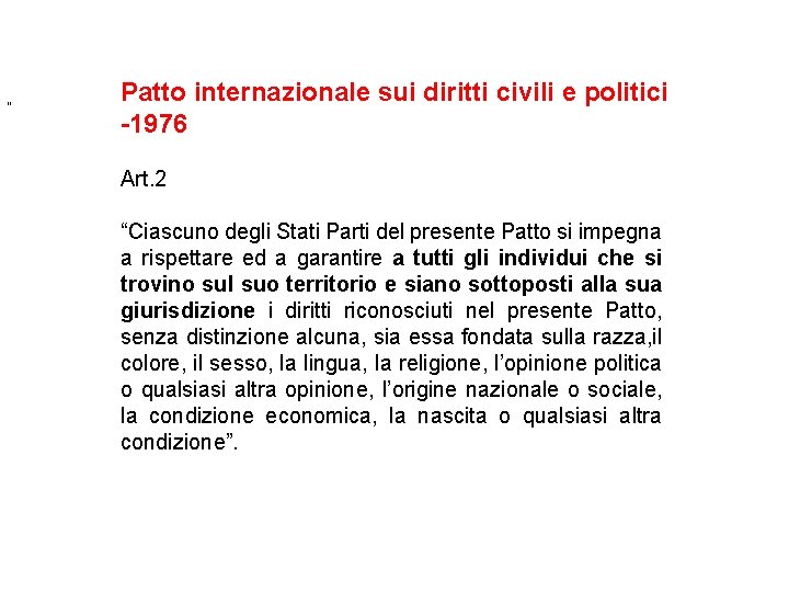 “ Patto internazionale sui diritti civili e politici -1976 Art. 2 “Ciascuno degli Stati