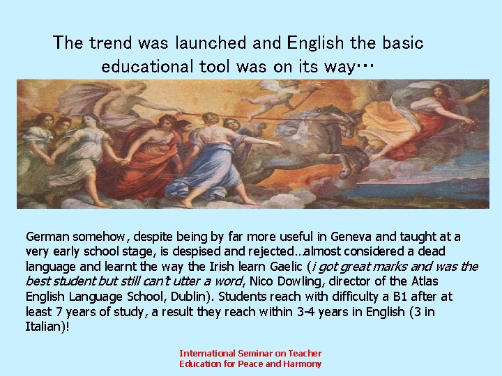 The trend was launched and English the basic educational tool was on its way…